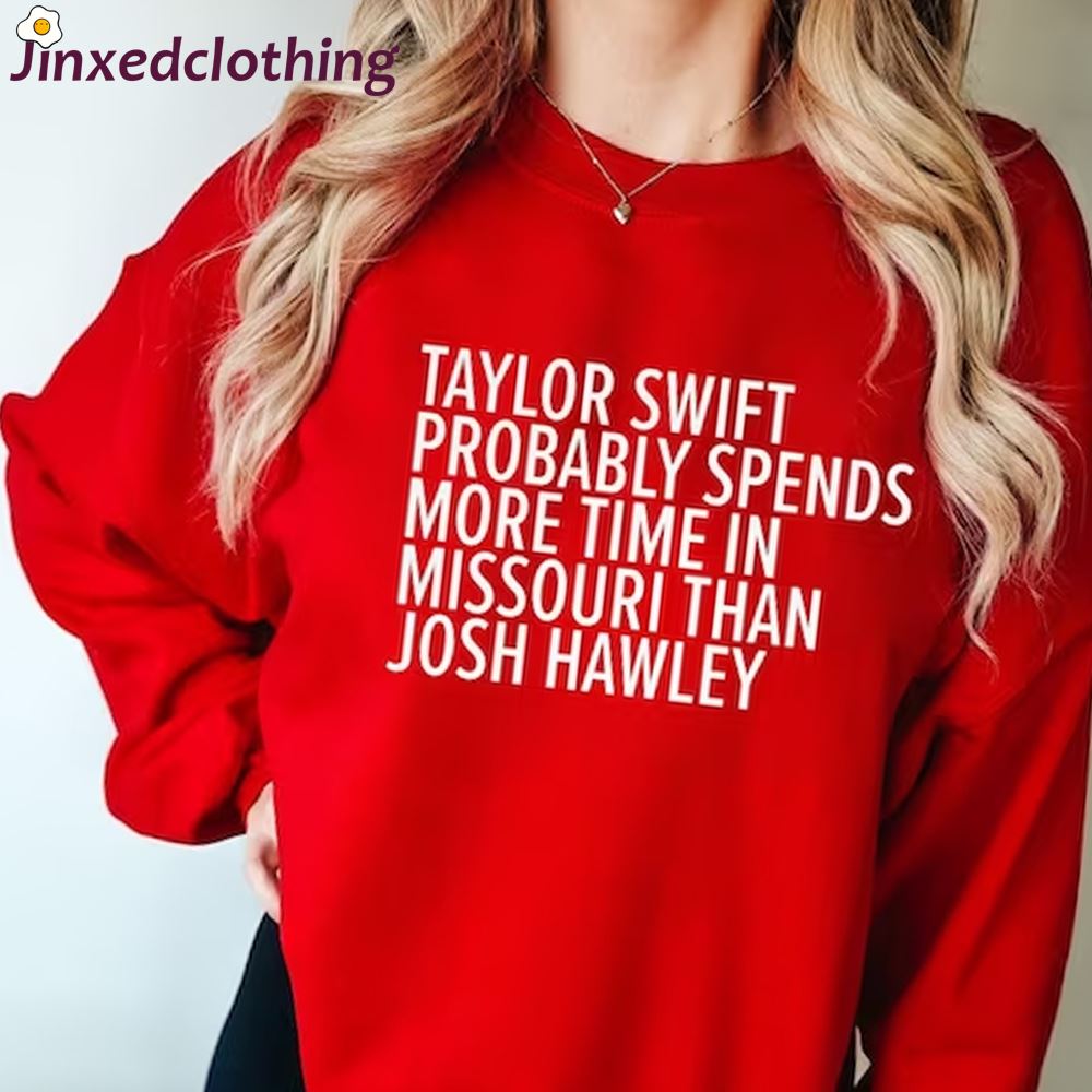 Official Taylor Swift Probably Spends More Time In Missouri Than Josh Hawley T-shirt Swelce T-shirt 